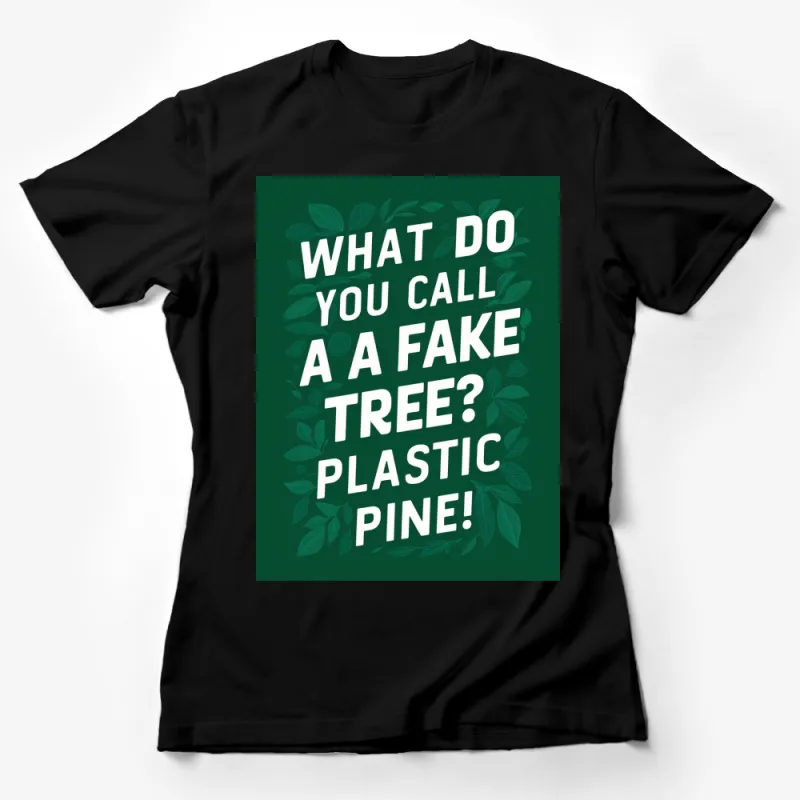 Funny Tree Pun T-Shirt, What Do You Call a Fake Tree? Plastic Pine, Unisex Green Tee Female T-Shirt