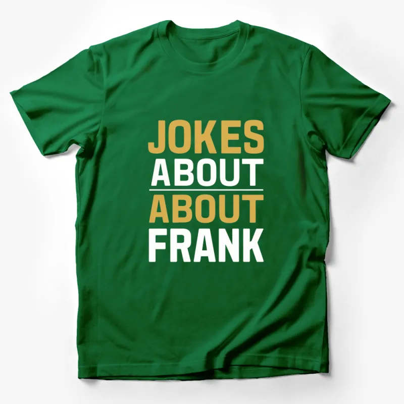 Funny Jokes About Frank Quote T-Shirt, Unisex Graphic Tee for Humor Lovers, Gift Idea Male T-Shirt