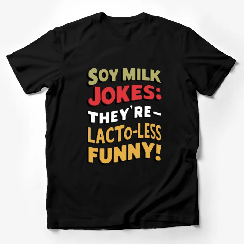 Soy Milk Jokes T-Shirt - They're Lacto-Less Funny Vegan Humor Tee, Funny Vegan Tee, Dairy Free Shirt Male T-Shirt