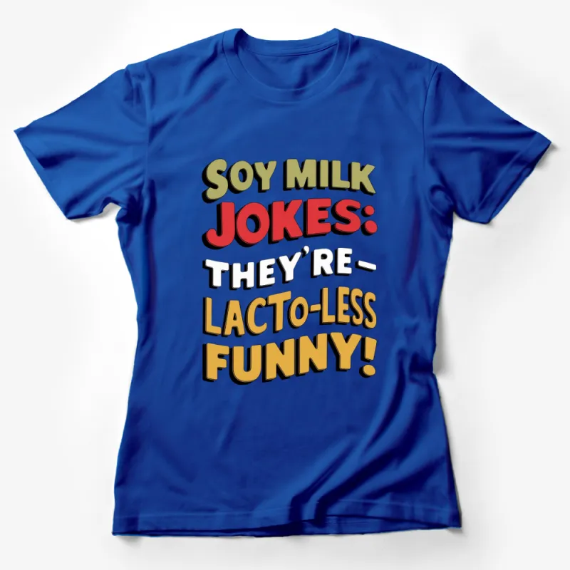 Soy Milk Jokes T-Shirt - They're Lacto-Less Funny Vegan Humor Tee, Funny Vegan Tee, Dairy Free Shirt Female T-Shirt