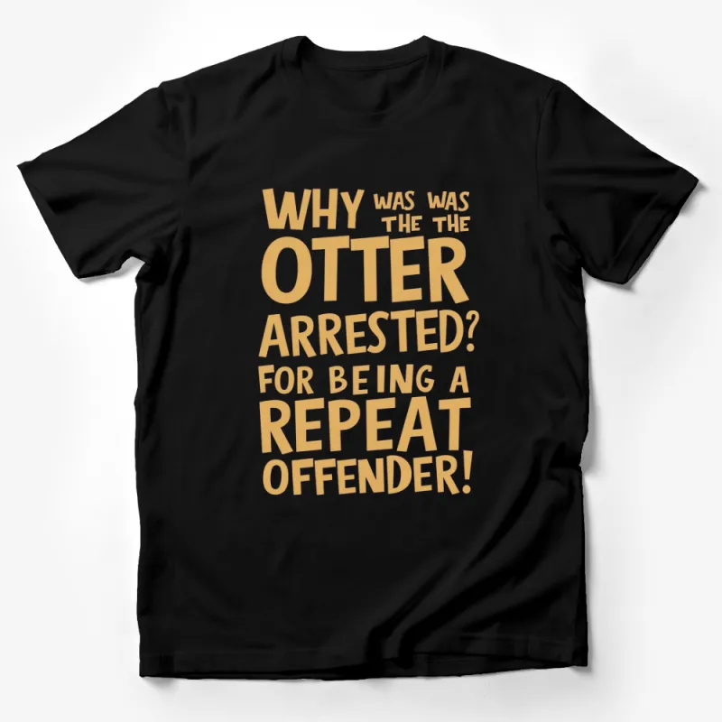 Otter Pun T-Shirt, Why Was the Otter Arrested? Repeat Offender, Funny Animal Joke Tee, Unisex Male T-Shirt