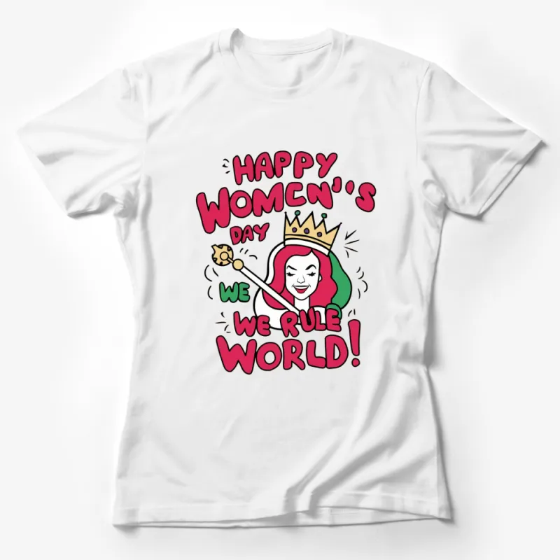 Happy Women's Day We Rule the World T-Shirt, Feminist Crown and Scepter Tee, Bold Colorful Graphic Top for Her Female T-Shirt