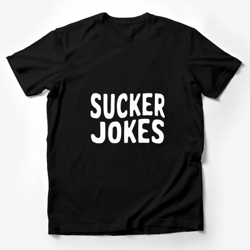 Funny Sucker Jokes T-Shirt, Bold White Text on Black Tee, Unisex Humor Shirt for All Ages Male T-Shirt