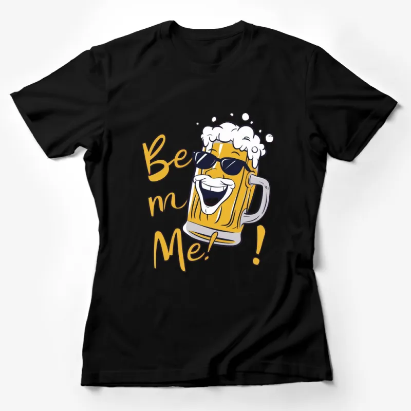 Funny Beer Mug T-Shirt, Be My Beer! Cartoon Graphic Tee, Unisex Party Shirt Female T-Shirt