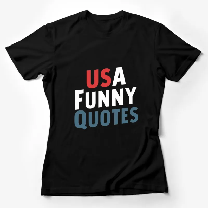 USA Funny Quotes T-Shirt, Patriotic Humor Tee, Unisex Casual Wear, Graphic Shirt Female T-Shirt