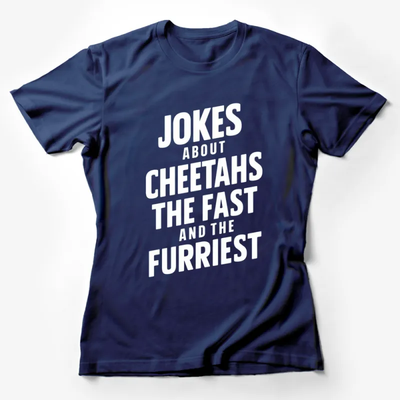 Funny Cheetah Jokes T-Shirt, Jokes About Cheetahs - The Fast and The Furriest Tee Female T-Shirt