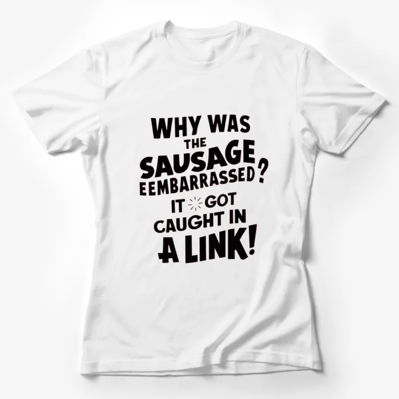 Funny Sausage Pun T-Shirt, Why Was The Sausage Embarrassed, Casual Wear Female T-Shirt