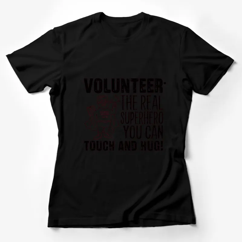 Volunteer T-Shirt, The Real Superhero You Can Touch and Hug, Inspirational Tee Female T-Shirt