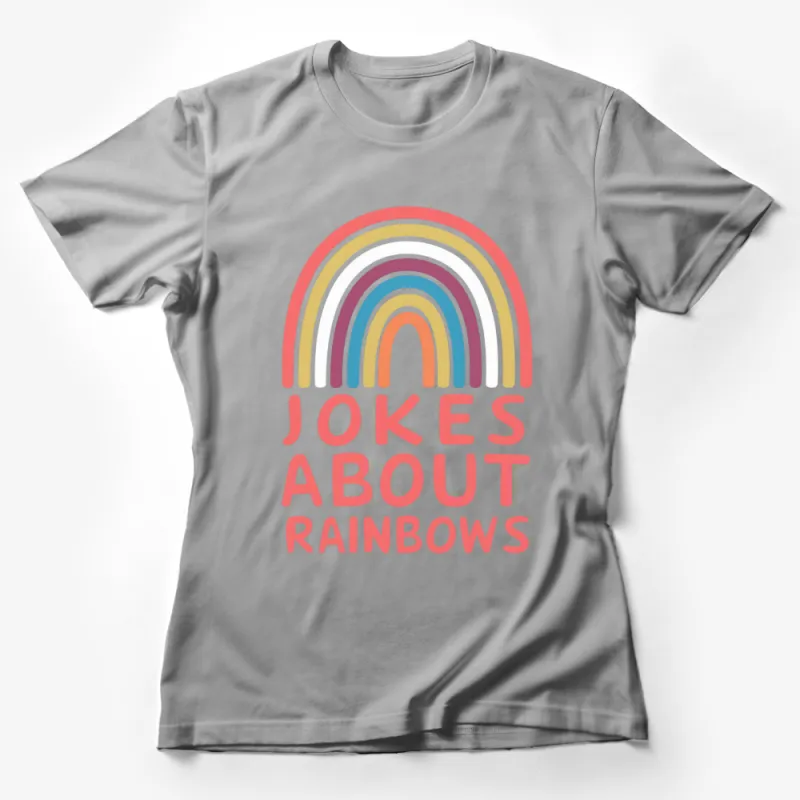 Colorful Rainbow T-Shirt, Jokes About Rainbows Graphic Tee, Unisex Rainbow Shirt for All Ages Female T-Shirt