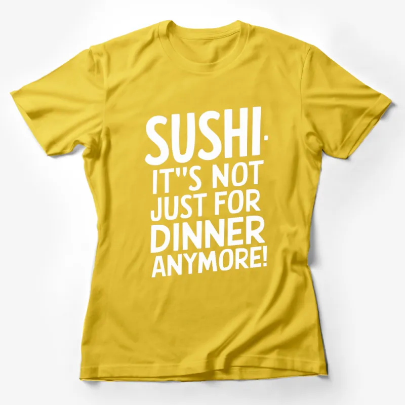 Sushi Not Just For Dinner Anymore T-Shirt, Funny Sushi Lover Tee, Graphic Black and White Shirt Female T-Shirt