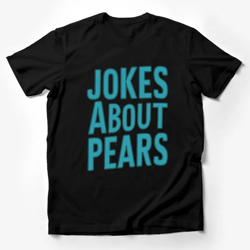 Funny Pear Pun T-Shirt, Aqua Blue Text Jokes About Pears, Fruit Humor Tee, Gift for Gardeners Male T-Shirt