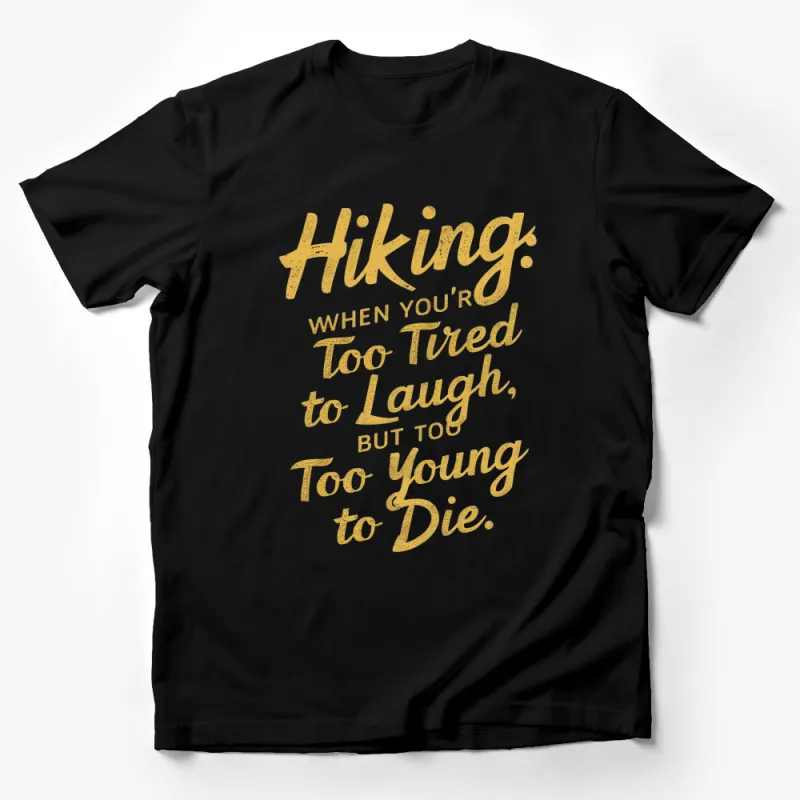 Hiking Quote T-Shirt, Too Tired to Laugh, Too Young to Die Gold Lettering, Outdoor Adventure Tee Male T-Shirt