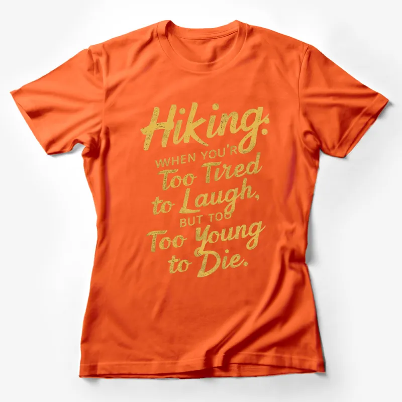 Hiking Quote T-Shirt, Too Tired to Laugh, Too Young to Die Gold Lettering, Outdoor Adventure Tee Female T-Shirt