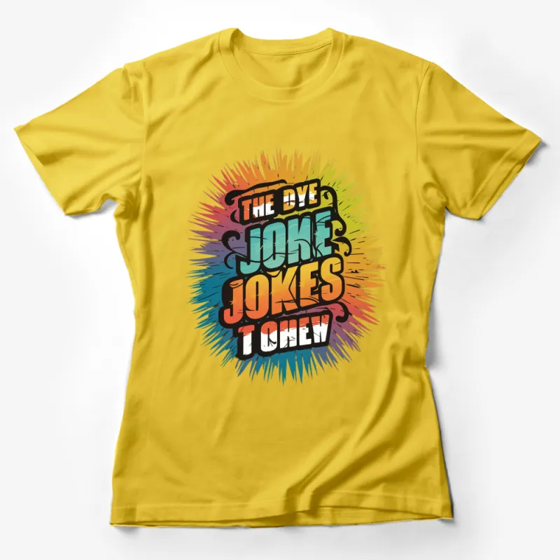 Colorful Tie Dye T-Shirt with The Dye Joke Jokes I Chew Graphic Tee Female T-Shirt