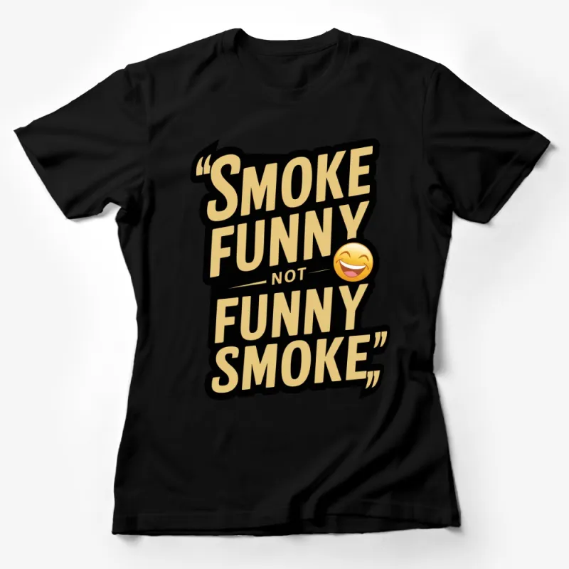 Funny Anti-Smoking T-Shirt, Smoke Funny Not Funny Smoke Graphic Tee, Unique Humor Shirt Female T-Shirt