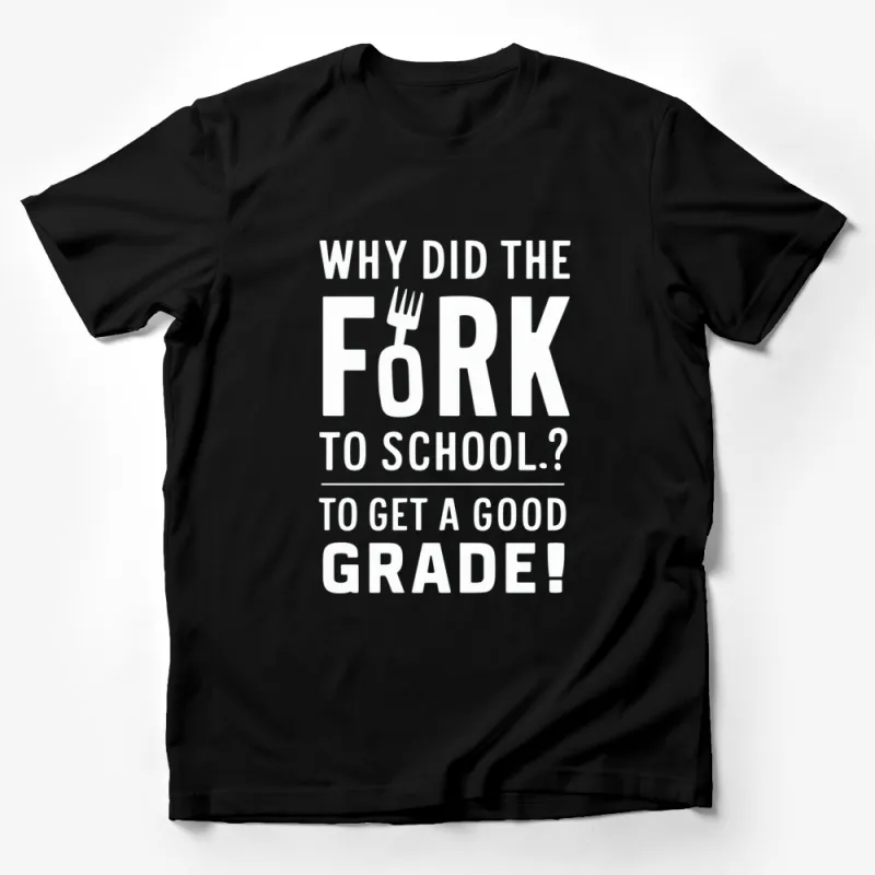 Funny Fork Pun T-Shirt, Why Did The Fork Go To School, Humorous Graphic Tee, Gift for Foodies Male T-Shirt