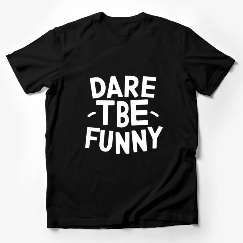 Dare To Be Funny Bold White Text on Black T-Shirt, Unisex Graphic Tee, Casual Style Male T-Shirt