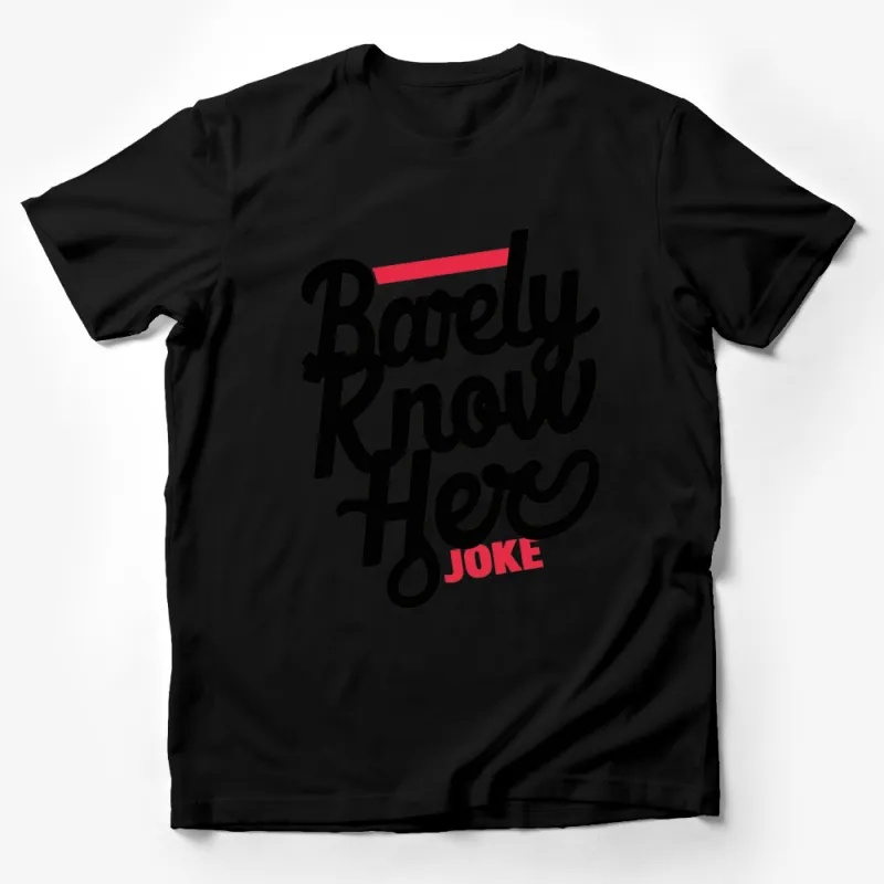 Funny Quote T-Shirt Barely Know Her Joke - Casual Graphic Tee for Men and Women Male T-Shirt