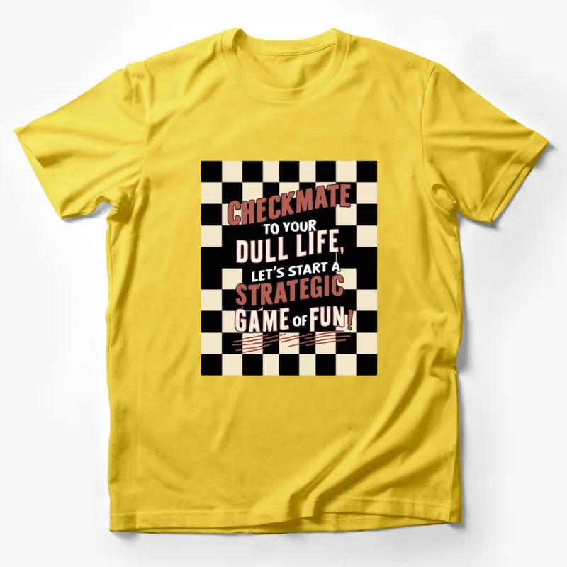 Checkmate Your Dull Life, Start a Strategic Game of Fun Chess T-Shirt Male T-Shirt