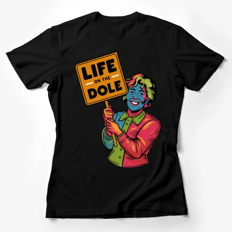 Funny Life on the Dole Slogan T-Shirt, Colorful Vintage Style Tee, Unisex Graphic Shirt, Casual Streetwear Female T-Shirt