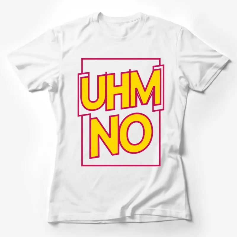 Bold Yellow and Pink UHM NO Slogan T-Shirt, Unisex Statement Tee, Casual Graphic Top, Trendy Streetwear, Summer Fashion Shirt Female T-Shirt