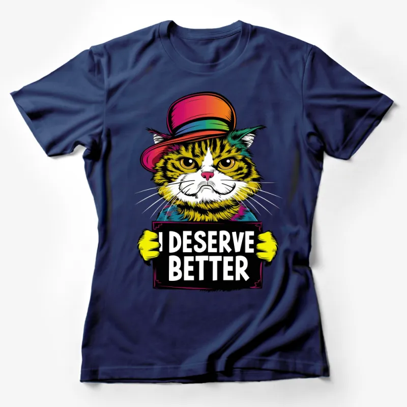 Funny Cat T-Shirt with Quote, Colorful Hat, I Deserve Better, Feline Humor Tee, Unisex Graphic Tee, Gift for Cat Lovers Female T-Shirt