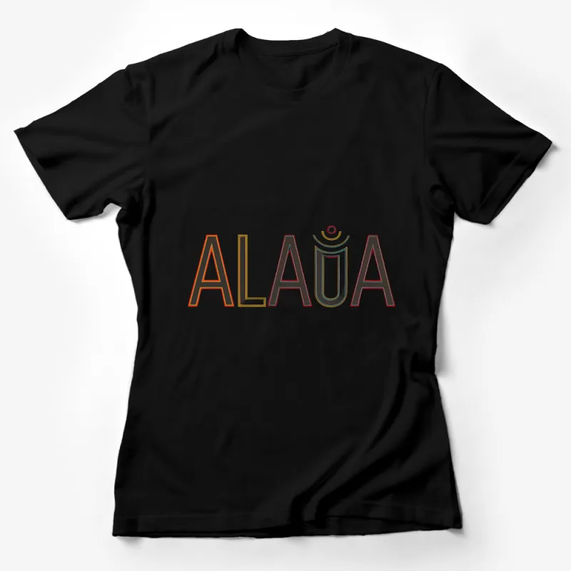 Unique Graphic ALAUA T-Shirt, Artistic Typography Design Tee, Trendy Fashion Top, Casual Streetwear, Unisex Shirt for All Female T-Shirt