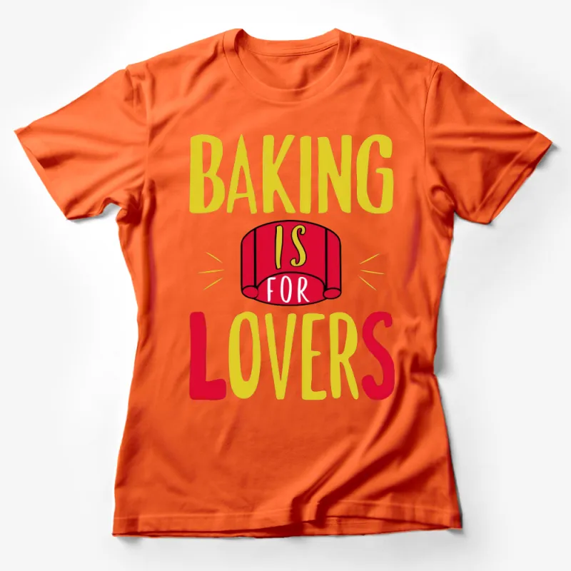 Baking Lovers T-Shirt, Bold Colorful Graphic Tee, Chef Gift, Unisex Kitchen Apparel, Culinary Enthusiast, Casual Baking Shirt Female T-Shirt