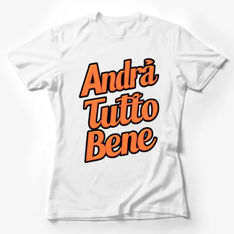 Andra Tutto Bene Italian Phrase T-Shirt, Optimistic Slogan Tee, Unisex Comfort Fit, Casual Fashion Top, Inspirational Quote Shirt Female T-Shirt