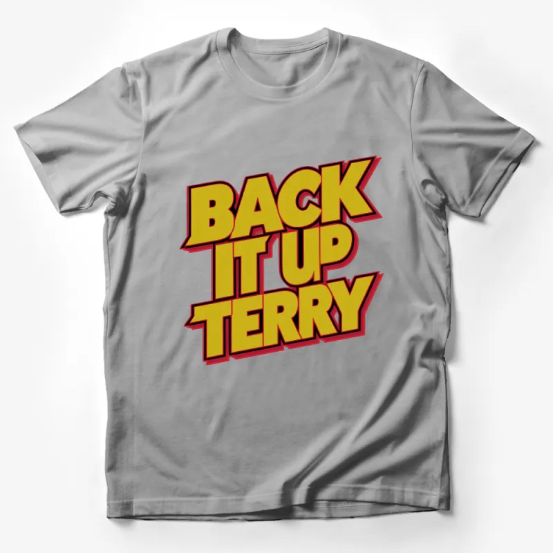 Back It Up Terry Quote T-Shirt, Funny Viral Video Meme Tee, Unique Graphic Shirt, Popular Internet Phrase Top, Gift for Friends Male T-Shirt