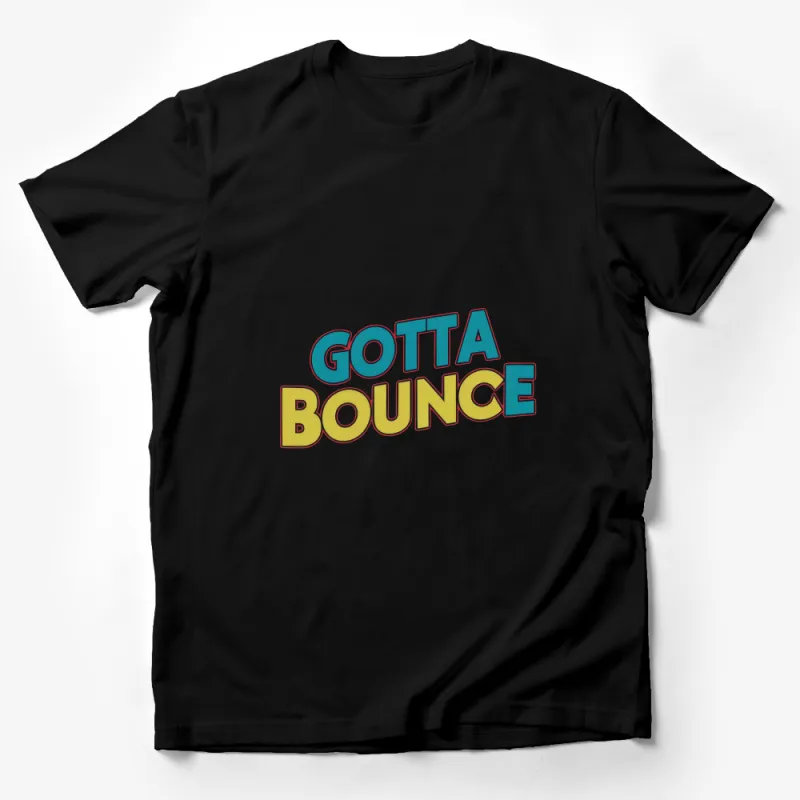 Gotta Bounce Fun Graphic Tee, Colorful Unisex T-Shirt, Casual Streetwear, Trendy Typography Shirt for All Male T-Shirt