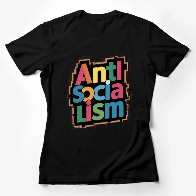 Abstract Anti Socialism Graphic Tee, Bold Colorful Statement T-Shirt, Unisex Fashion Shirt, Streetwear Style Top, Casual Clothing, Gift Female T-Shirt