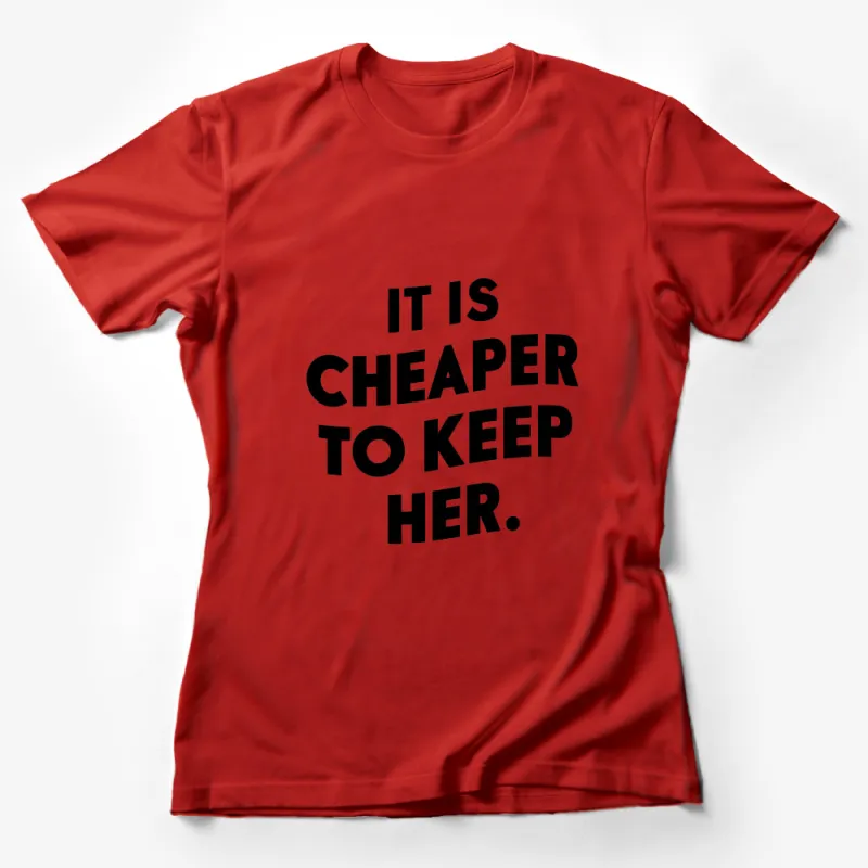 Funny Slogan T-Shirt It Is Cheaper To Keep Her Humorous Saying Tee Female T-Shirt