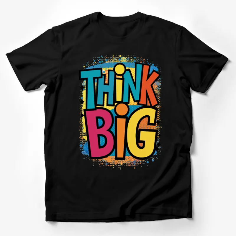 Think Big Motivational Quote Colorful Splatter Art Unisex Tee-Shirt Male T-Shirt