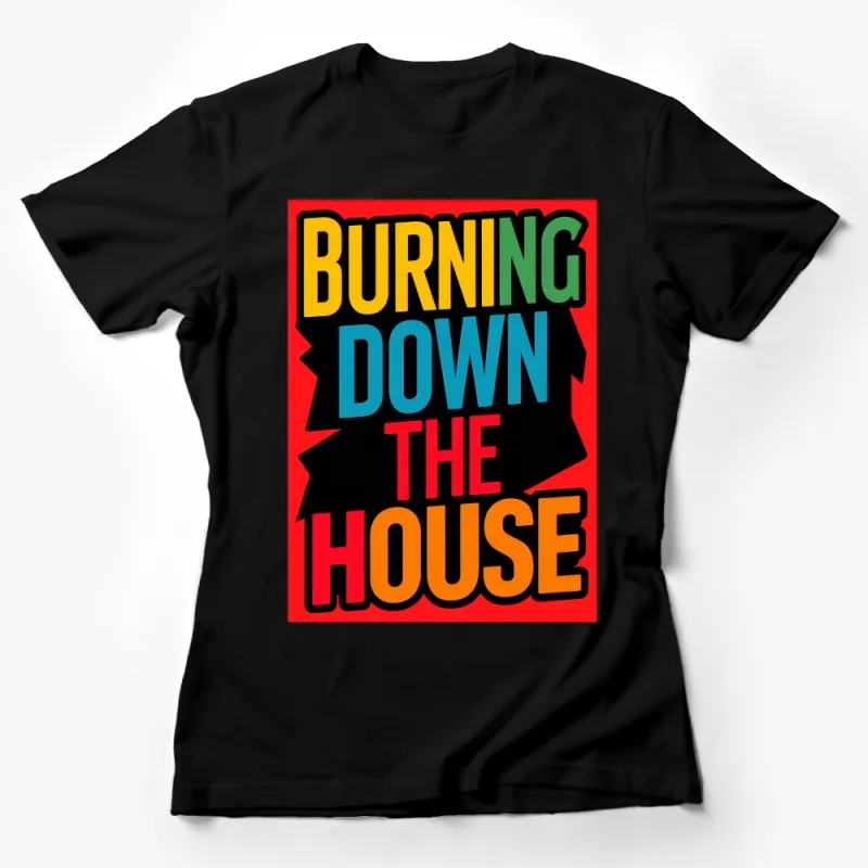 Burning Down The House Bold Text Retro Graphic Tee for Music Lovers Female T-Shirt