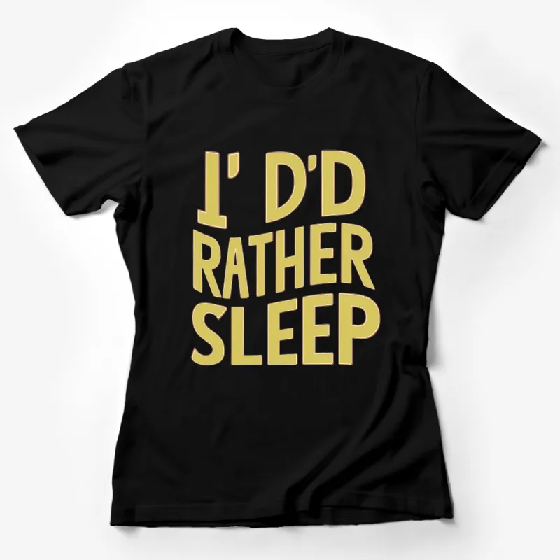 I'd Rather Sleep Bold Text T-Shirt, Comfy Unisex Sleep Lover Tee, Casual Relaxation Fashion Top, Gift for Nap Enthusiasts Female T-Shirt