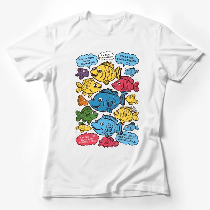 Funny Fishing T-Shirt, Fish Puns Illustration, Colorful Fish Tee, Unique Angler Gift Ideas, Humorous Fishermen Shirt Female T-Shirt