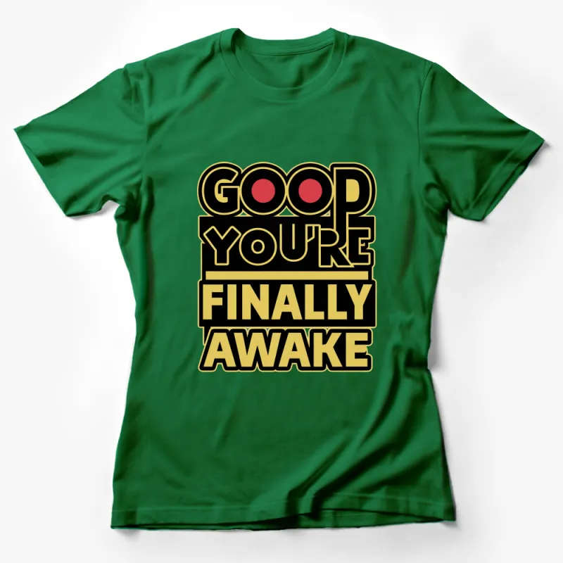 Good You're Finally Awake Meme Shirt, Funny Sarcastic Tee, Internet Humor, Geek Gift, Casual Streetwear, Unisex T-Shirt Female T-Shirt