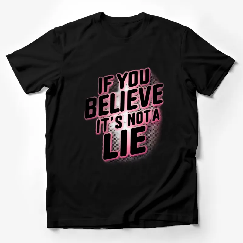 Inspirational Quote T-Shirt If You Believe It's Not A Lie Motivational Tee, Soft Cotton Unisex Shirt, Gift for Friend Male T-Shirt