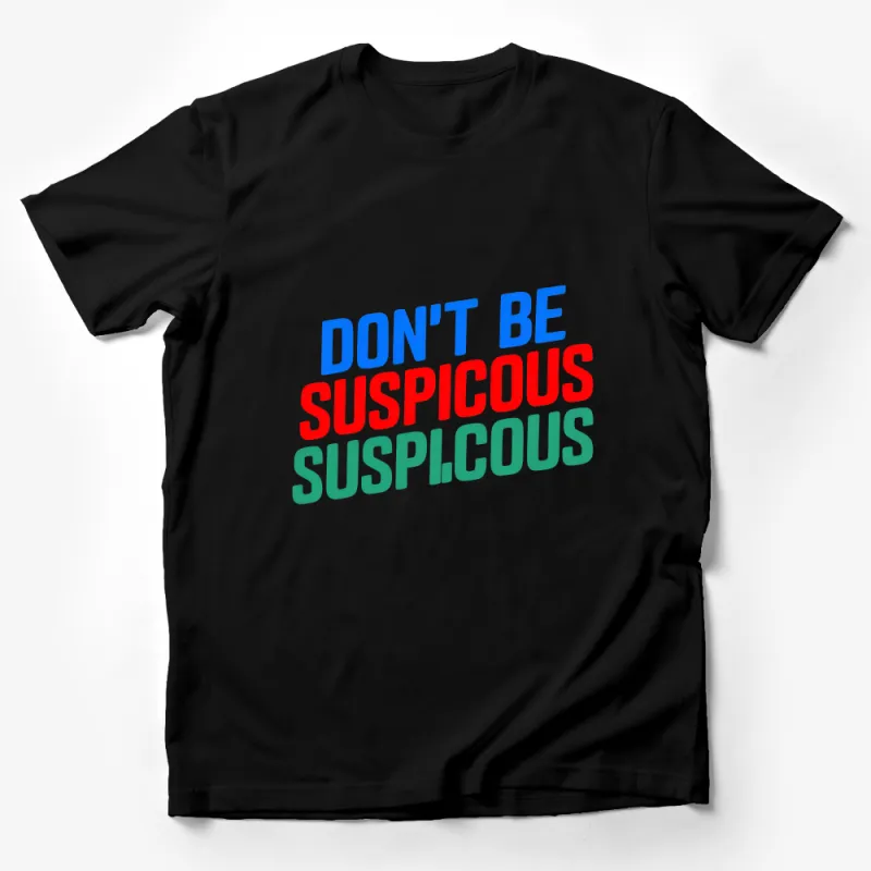 Colorful Funny Quote T-Shirt, Don't Be Suspicious Text, Casual Graphic Tee, Unisex Party Shirt, Gift for Friend, Trendy Slogan Top Male T-Shirt