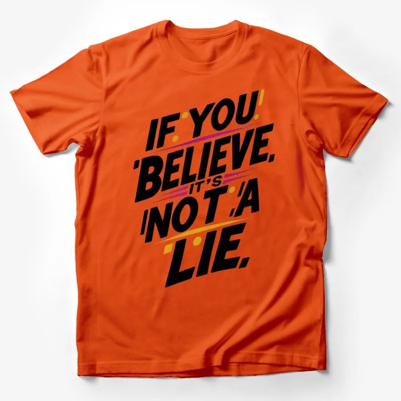 Motivational Quote T-Shirt, If You Believe It's Not A Lie Tee, Inspirational Shirt, Unisex Typography Tee Male T-Shirt