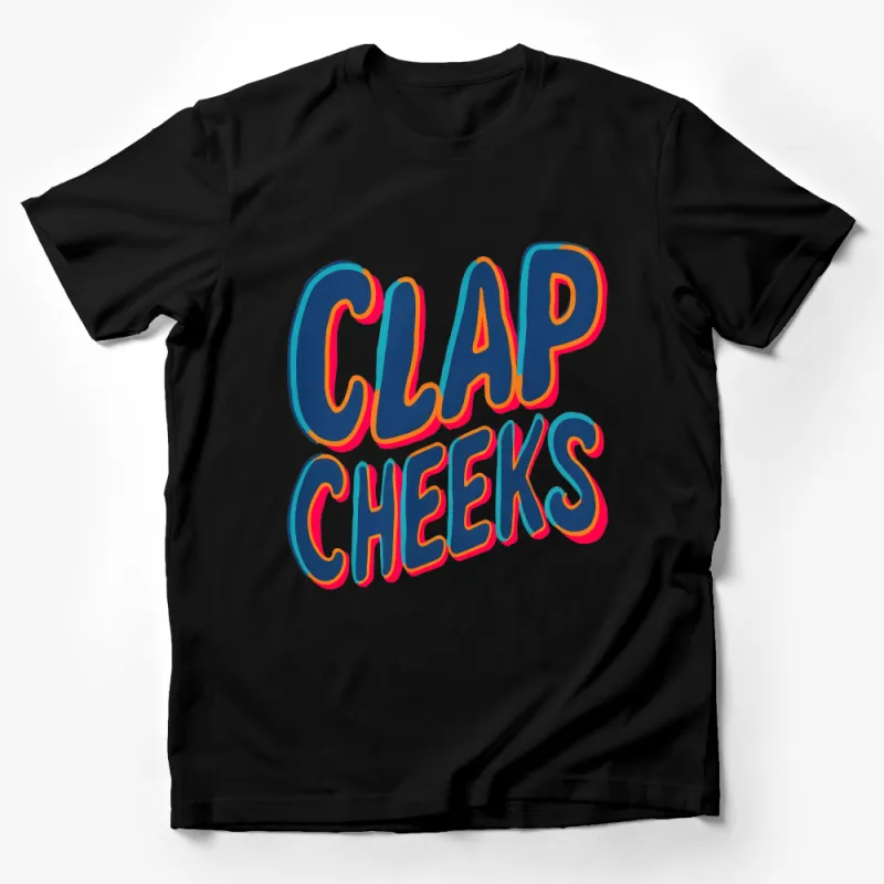 Fun Clap Cheeks Slogan T-Shirt, Colorful Bold Text Tee, Unisex Casual Shirt, Summer Party Top, Gift for Friends Male T-Shirt