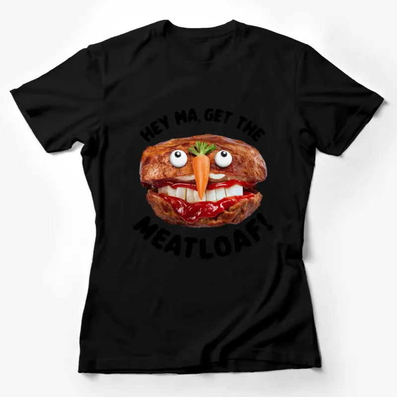 Funny Meatloaf T-Shirt, Hey Ma, Get The Meatloaf Quirky Food Tee, Unique Graphic Shirt for Dinner Parties Female T-Shirt