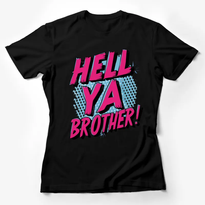 Retro Comic Style T-Shirt, Hell Ya Brother Slogan, Bold Graphic Tee, Vintage Pop Art Inspired, Casual Streetwear, Unisex Shirt, Gift Idea Female T-Shirt