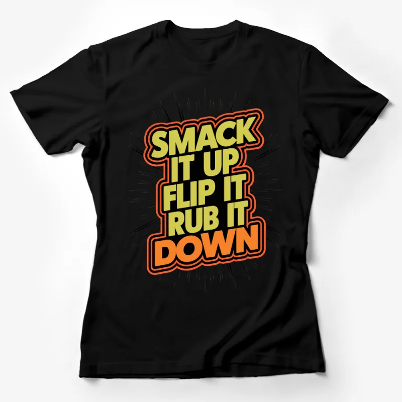 Vintage Comic Slogan T-Shirt, SMACK IT UP FLIP IT RUB IT DOWN, Bold Graphic Tee, Pop Art Style, 90s Phrase Shirt, Unisex Fashion Top Female T-Shirt