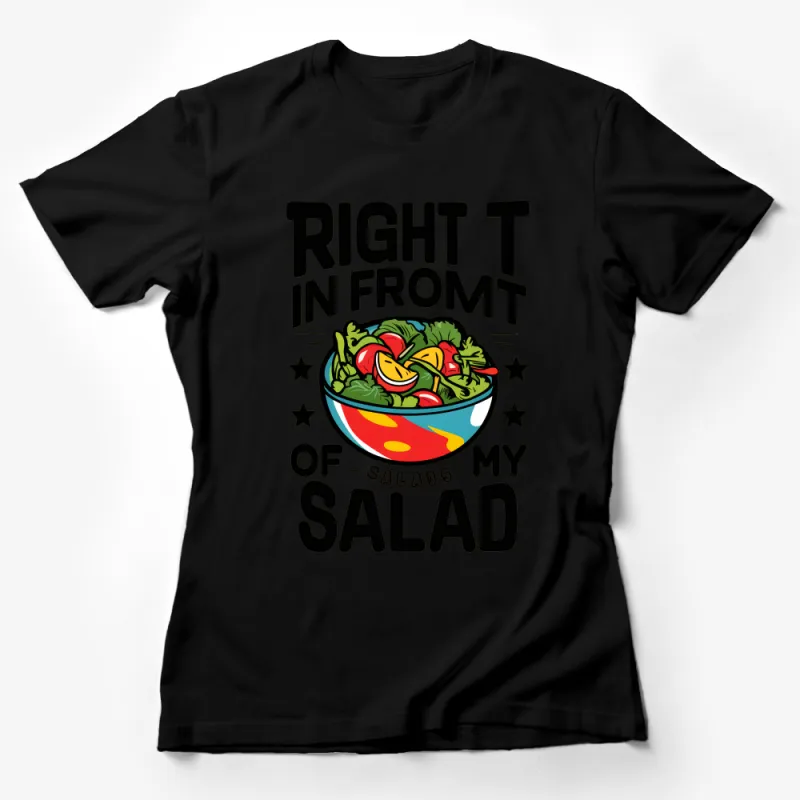 Funny Vegan Salad Lover T-shirt, Right in Front of My Salad Meme Tee, Unisex Graphic Shirt for Vegetarians Female T-Shirt