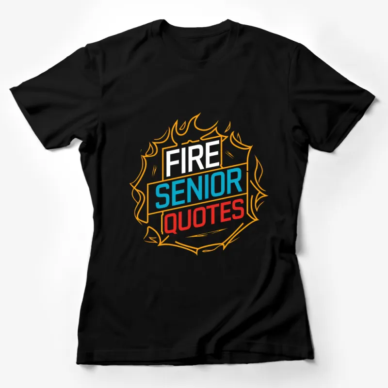 Senior Year Fire Quotes T-Shirt, High School Graduation Gift, Class of 2023, Bold Statement Tee, Unisex Female T-Shirt