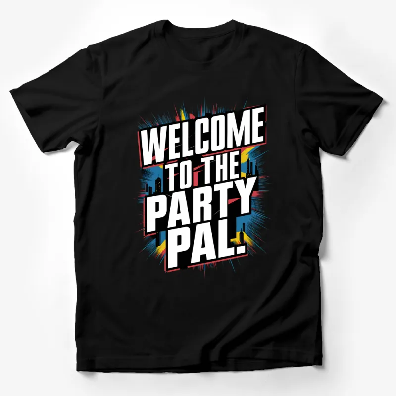 Welcome to the Party Pal T-Shirt, Urban Skyline Graphic Tee, Bold Statement Party Shirt, Fun Retro Style Top, Casual Unisex Apparel Male T-Shirt