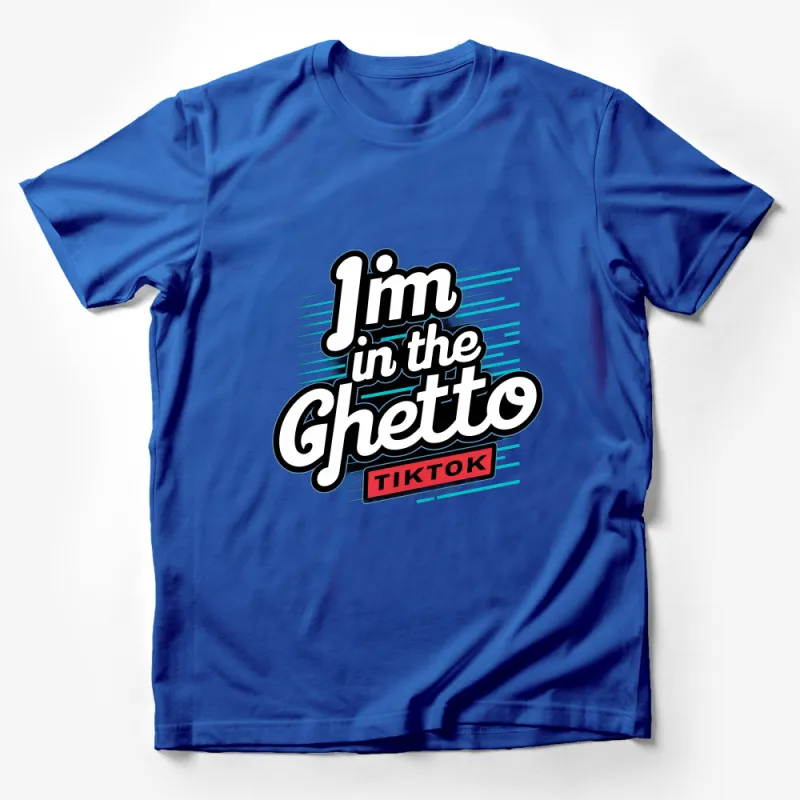 TikTok I'm in the Ghetto Meme Inspired T-Shirt, Trendy Social Media Slogan Tee Male T-Shirt