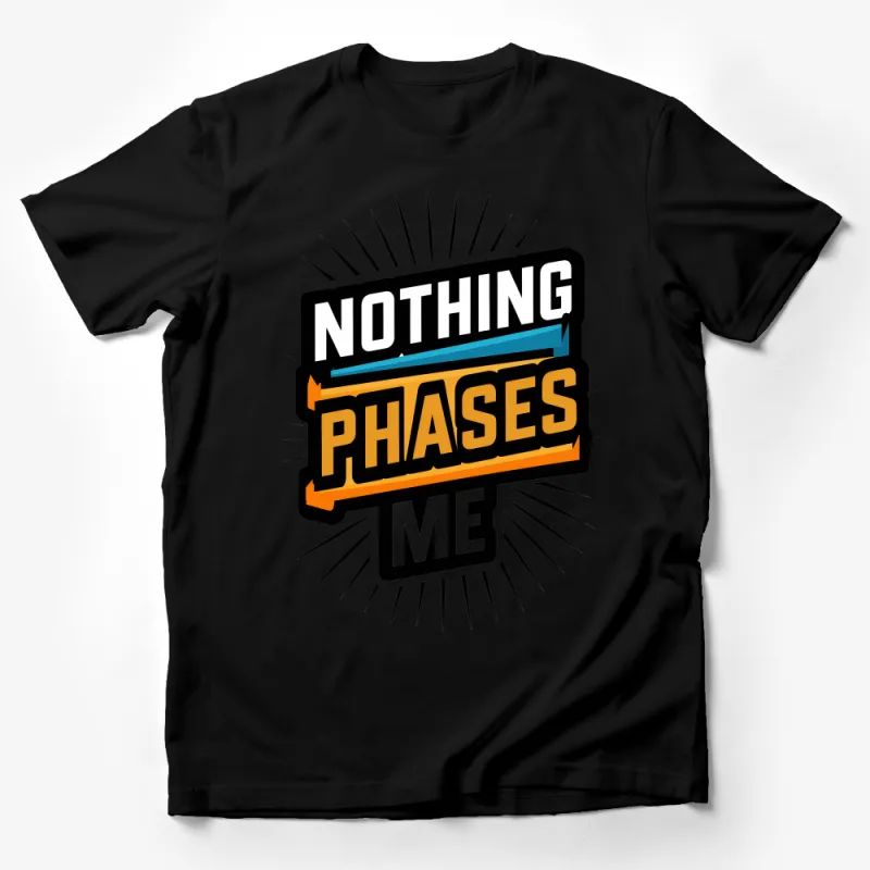 Bold Statement T-Shirt with Nothing Phases Me Graphic, Unisex Casual Wear Male T-Shirt